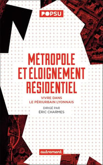 Métropole et éloignement résidentiel - vivre dans le périurbain lyonnais