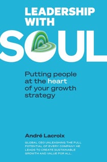 Leadership with soul : Putting people et the heart of your growth strategy