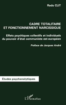 CADRE TOTALITAIRE ET FONCTIONNEMENT NARCISSIQUE : Effets psychiques collectifs et individuels du pouvoir d'état communiste est-européen