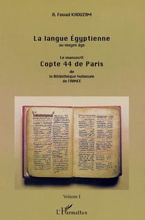 LA LANGUE ÉGYPTIENNE AU MOYEN-ÂGE : Le manuscrit copte 44 de Paris de la Bibliothèque Nationale de France - Volume 1
