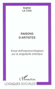 RAISONS D'ARTISTES : Essai anthroposociologique sur la singularité artistique