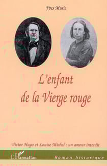 L'enfant de la vierge rouge - victor hugo et louise michel : un amour interdit