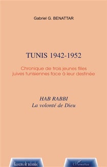 Tunis 1942-1952 - chronique de trois jeunes filles juives tunisiennes face a leur destinee