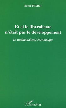Et si le liberalisme n'etait pas le developpement - le traditionalisme economique