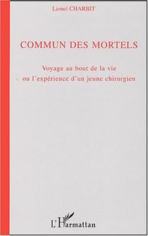 Commun des mortels : Voyage au bout de la vie ou l'expérience d'un jeune chirurgien