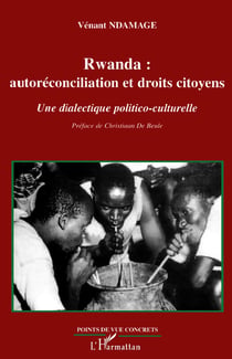Rwanda : Autoréconciliation et droits citoyens Une dialectique politico-culturelle - Une dialectique politico-culturelle