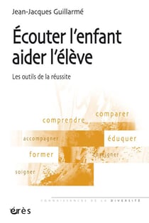 Écouter l'enfant, aider l'élève : les outils de la réussite