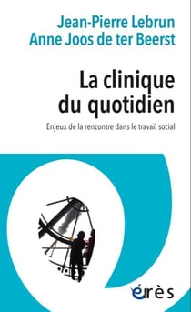 La clinique du quotidien - enjeux de la rencontre dans le travail social
