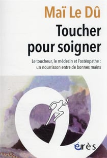 Toucher pour soigner : le toucheur, le médecin et l'ostéopathe : un nourrisson entre de bonnes mains