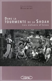 Dans la tourmente de la shoah les enfants d'izieu