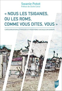 Nous les Tsiganes, ou les Roms, comme vous dites, vous