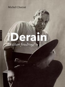 André Derain - le titan foudroyé