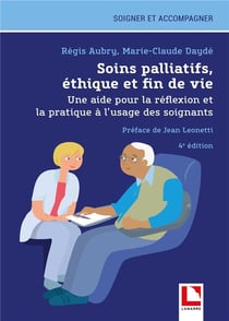 Soins palliatifs, éthique et fin de vie : Une aide pour la réflexion et la pratique à l'usage des soignants (4e édition)