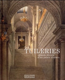 Les Tuileries - grands décors d'un palais disparu
