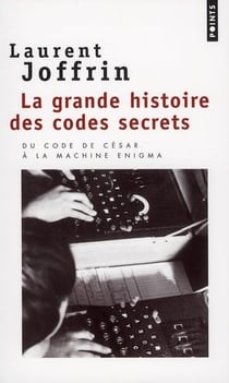 La grande histoire des codes secrets - du code de césar à la machine enigma