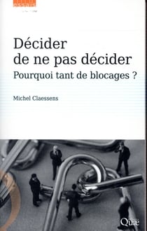 Décider de ne pas décider - pourquoi tant de blocages ?