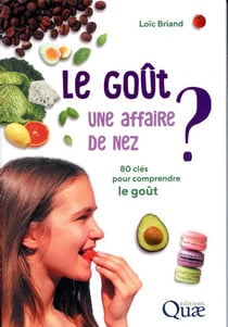 Le goût, une affaire de nez ? 80 clés pour comprendre le goût