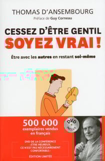 Cessez d'être gentil soyez vrai ! - être avec les autres en restant soi-même