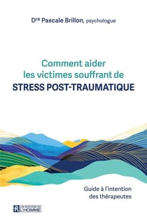 Comment aider les victimes souffrant de stress post-traumatique : guide à l'intention des thérapeutes