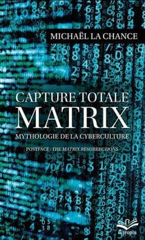 Capture totale : matrix - mythologie de la cyberculture