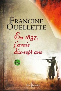 Feu Tome 4 : en 1837, j'avais dix-sept ans