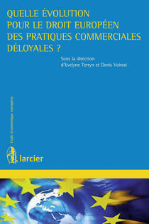Quelle évolution pour le droit européen des pratiques commerciales déloyales ?