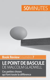 Le point de bascule de Malcolm Gladwell : ces petites choses qui font toute la différence