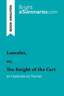 Lancelot, or, the knight of the cart by Chretien de Troyes (book analysis) : detailed summary, analysis