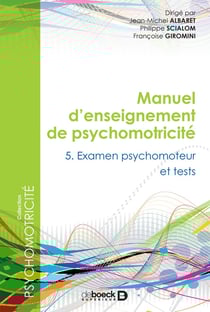 Manuel d'enseignement de psychomotricité Tome 5 - examen psychomoteur et tests