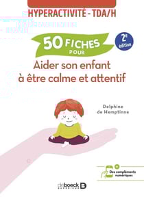 50 fiches pour aider son enfant à être calme et attentif : hyperactivité - TDAH