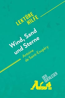Wind, Sand und Sterne von Antoine de Saint-Exupéry (Lektürehilfe) : Detaillierte Zusammenfassung, Personenanalyse und Interpretation