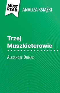 Trzej Muszkieterowie ksiazka Alexandre Dumas (Analiza ksiazki) : Pelna analiza i szczególowe podsumowanie pracy