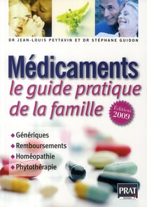 Médicaments, le guide pratique de la famille - génériques, remboursements, homéopathie, phytothérapie (édition 2009)