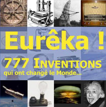 Eurêka ! 777 inventions qui ont changé le Monde...