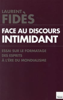 Face au discours intimidant - essai sur le formatage des esprits à l'ère du mondialisme