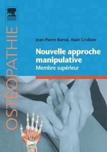 Nouvelle approche manipulative Tome 1 - membre supérieur