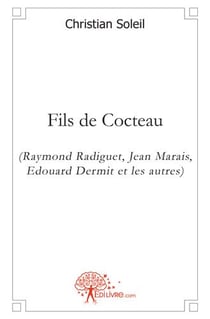 Fils de cocteau (raymond radiguet, jean marais, edouard dermit et les autres)