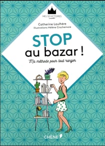 Stop au bazar ! ma méthode pour tout ranger