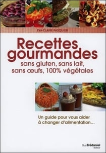 Recettes gourmandes - sans gluten, lait, oeufs, 100% végétales
