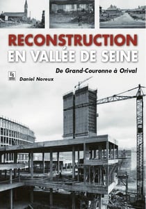 Reconstruction en Vallée de Seine - de Grand-Couronne a Orival