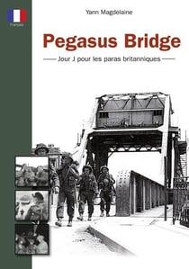 Pegasus bridge : jour j pour les paras britanniques
