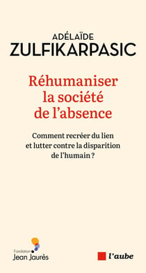 Réhumaniser la société de l'absence : Comment recréer du lien et lutter contre la disparition de l'humain ?