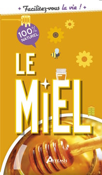 Facilitez-vous la vie ! : le miel