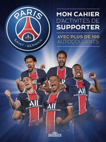 Paris Saint-Germain : mon cahier d'activités de supporter