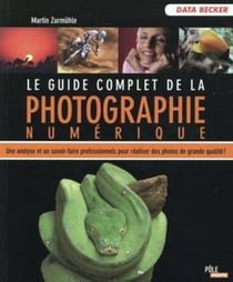 Le guide complet de la photographie numérique (5e édition)