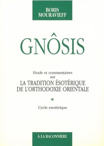 Gnôsis - étude et commentaires sur la traduction ésotérique de l'orthodoxie orientale t.1 - cycle exotérique