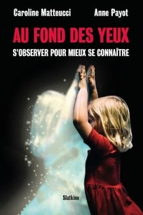 Au fond des yeux : s'observer pour mieux se connaitre