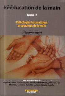 Rééducation de la main Tome 2 - pathologies traumatiques et courantes de la main