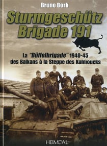 Sturmgeschütz brigade 191 - la "büffelbrigade" de 1940-1945 des Balkans à la steppe des Kalmouks