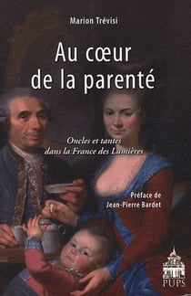Au coeur de la parenté - oncles et tantes dans la France des lumières